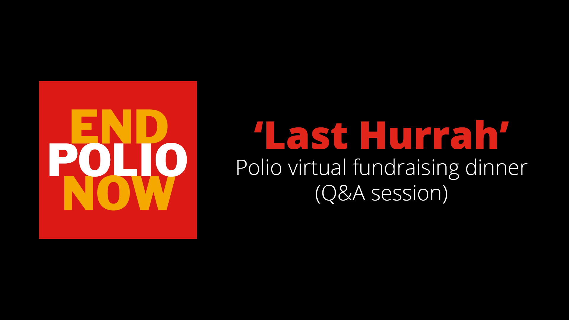 Part 02 (Q&A session) of the ‘Last Hurrah’ Polio virtual fundraising dinner